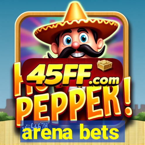 arena bets